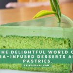 The Delightful World of Tea-Infused Desserts and Pastries.