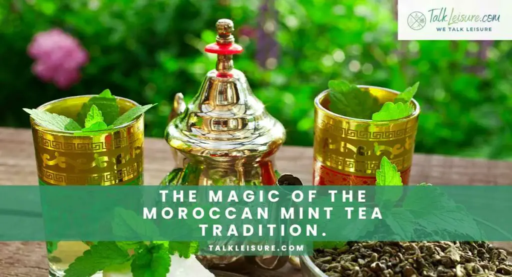 The Magic of The Moroccan Mint Tea Tradition.