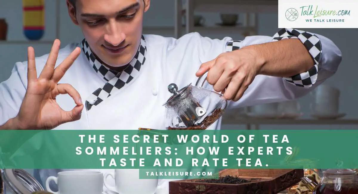 The Secret World of Tea Sommeliers How Experts Taste and Rate Tea
