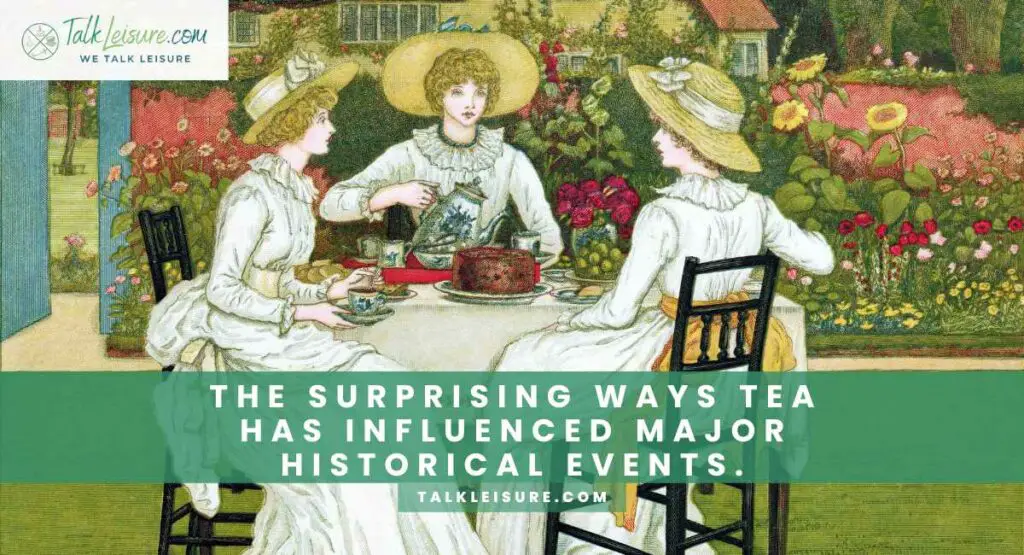 The Surprising Ways Tea Has Influenced Major Historical Events.