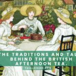 The Traditions and Tales Behind the British Afternoon Tea.
