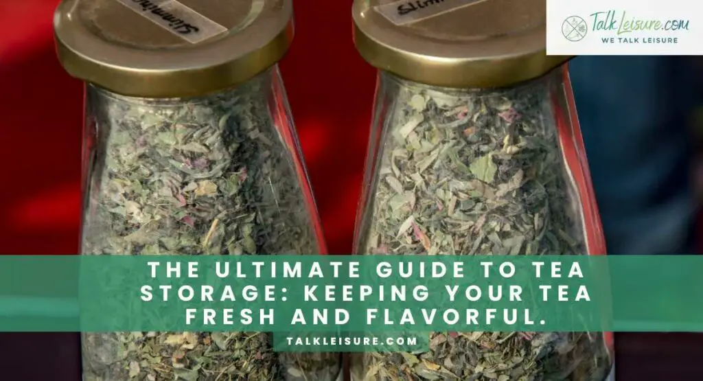 The Ultimate Guide to Tea Storage Keeping Your Tea Fresh and Flavorful.