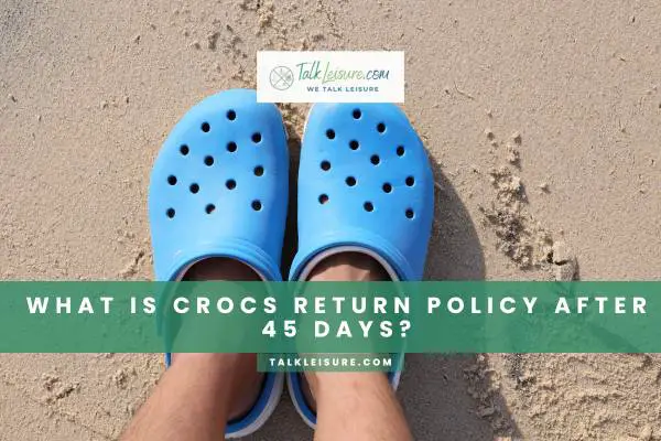 What Is Crocs Return Policy After 45 Days