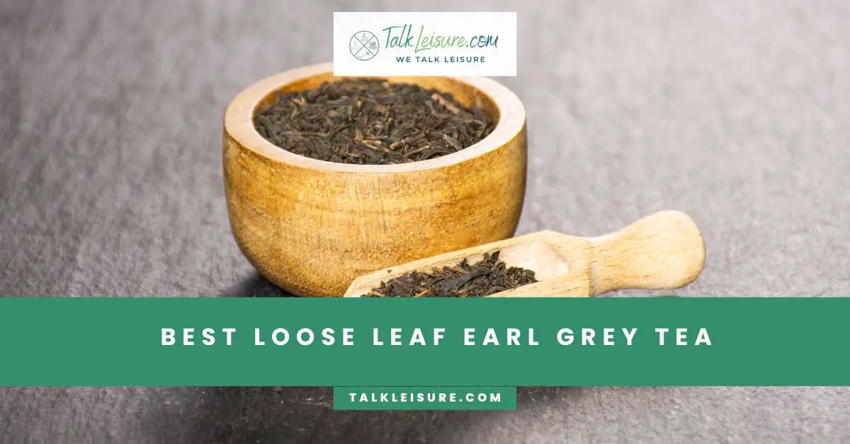 Best LooseLeaf Earl Grey Tea Talk Leisure
