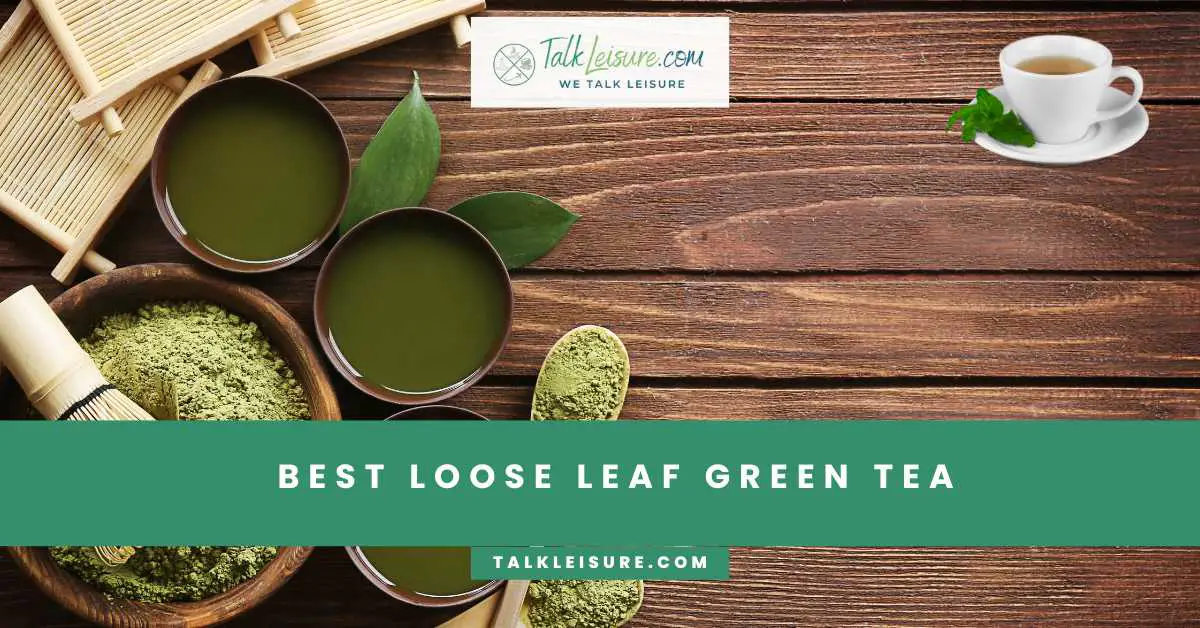 Best Loose Leaf Green Tea 2025 Talk Leisure