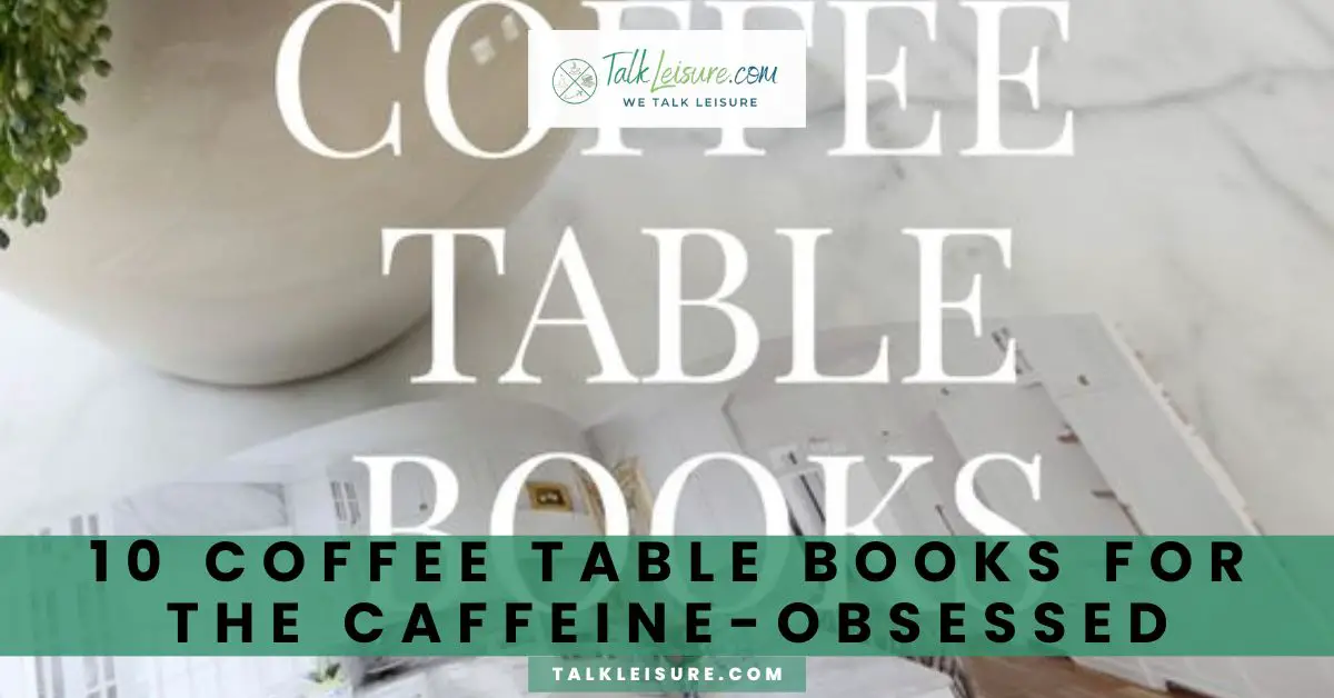 10 Coffee Table Books for the Caffeine-Obsessed