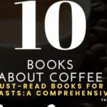 10 Must-Read Books for Coffee Enthusiasts:A Comprehensive Guide