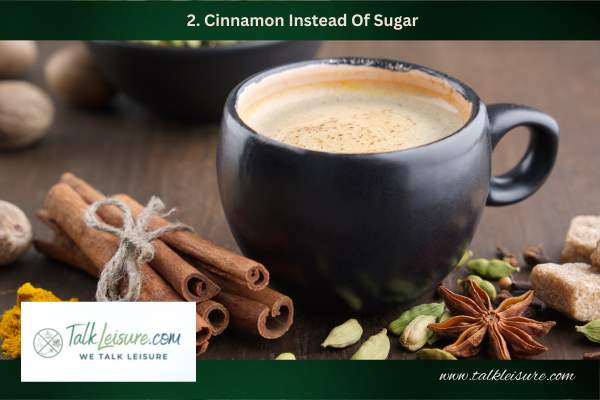 2. Cinnamon Instead Of Sugar
