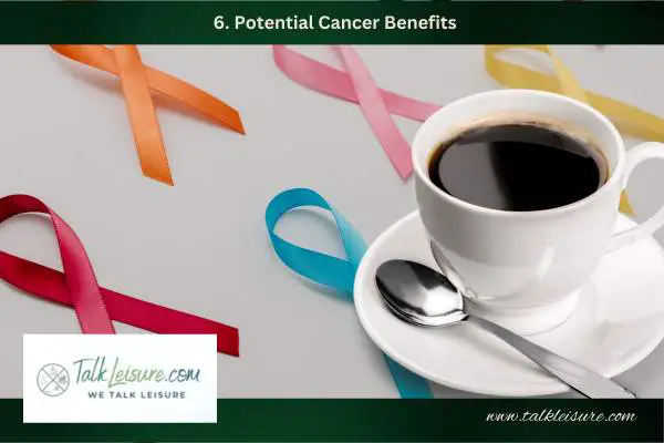 6. Potential Cancer Benefits