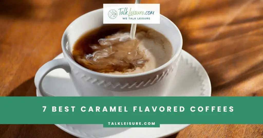 7 Best Caramel Flavored Coffees