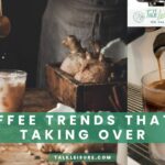 7 Coffee Trends That Are Taking Over