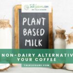 8 Best Non-Dairy Alternatives for Your Coffee