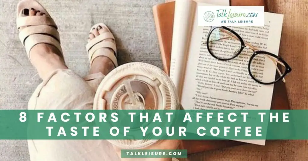8 Factors That Affect the Taste of Your Coffee