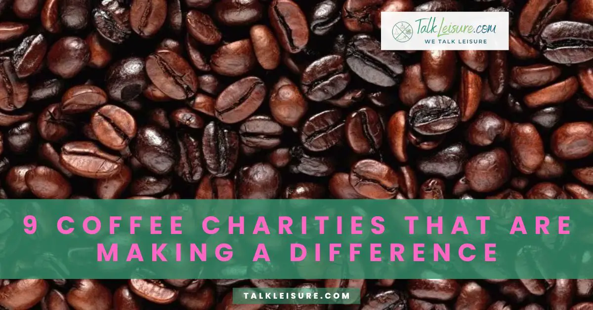 9 Coffee Charities That Are Making a Difference