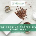 9 Tips For Storing Coffee Beans The Right Way