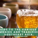 A Guide to The Various Tea Ceremonies and Traditions of Southeast Asia.