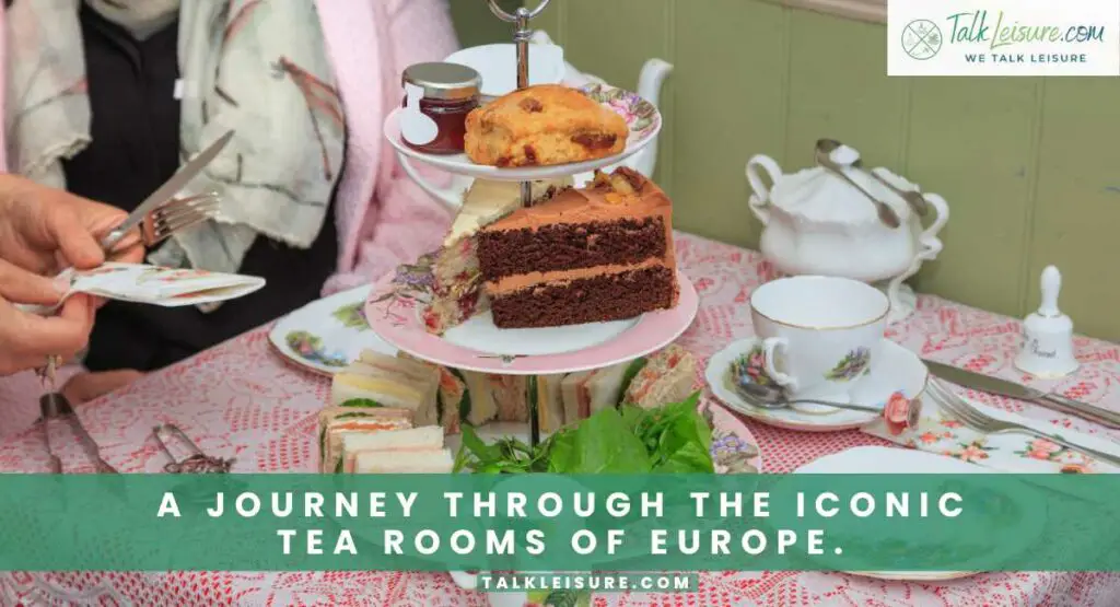 A Journey Through the Iconic Tea Rooms of Europe.