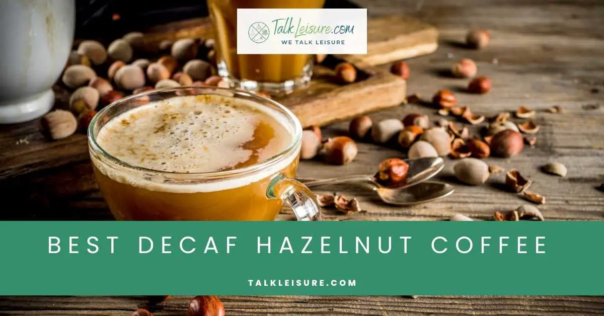 Best Decaf Hazelnut Coffee Talk Leisure