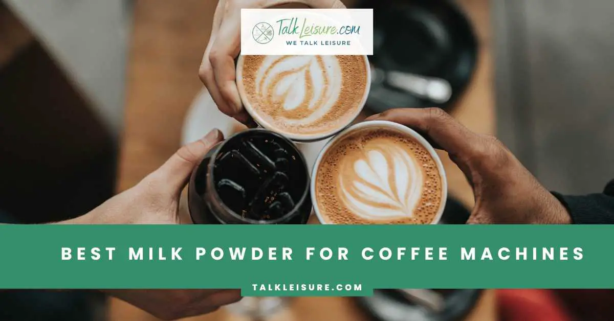 Best Milk Powder for Coffee Machines 2024 Talk Leisure