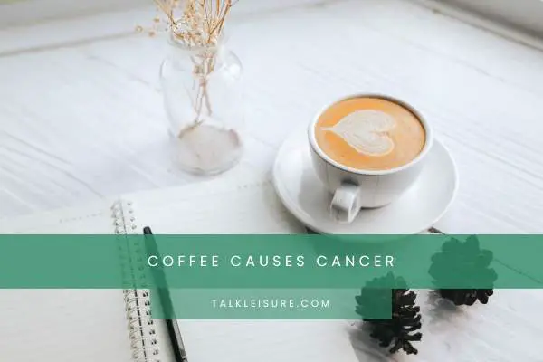 Coffee Causes Cancer
