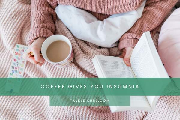 Coffee Gives You Insomnia