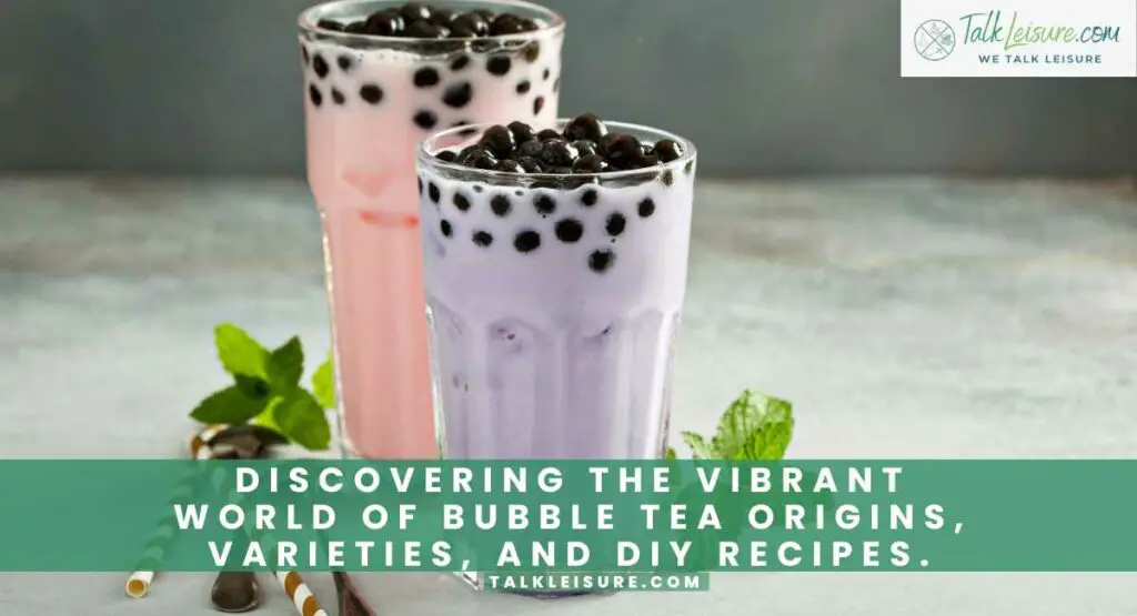 Discovering the Vibrant World of Bubble Tea Origins, Varieties, and DIY Recipes.