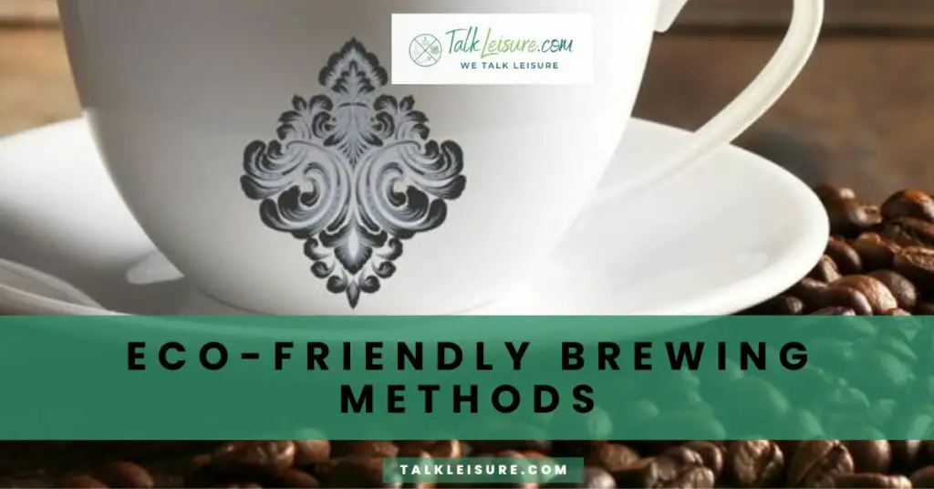 Eco-Friendly Brewing Methods