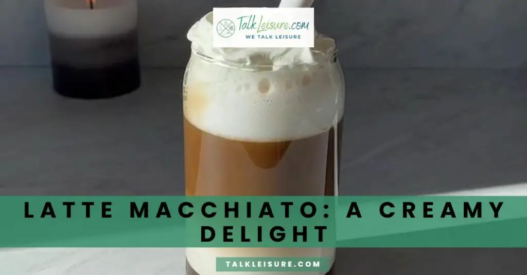 Latte Macchiato_ A Creamy Delight