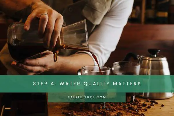 Step 4: Water Quality Matters