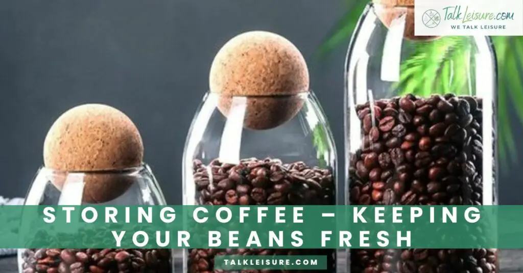 Storing Coffee – Keeping Your Beans Fresh