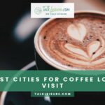The 8 Best Cities For Coffee Lovers To Visit