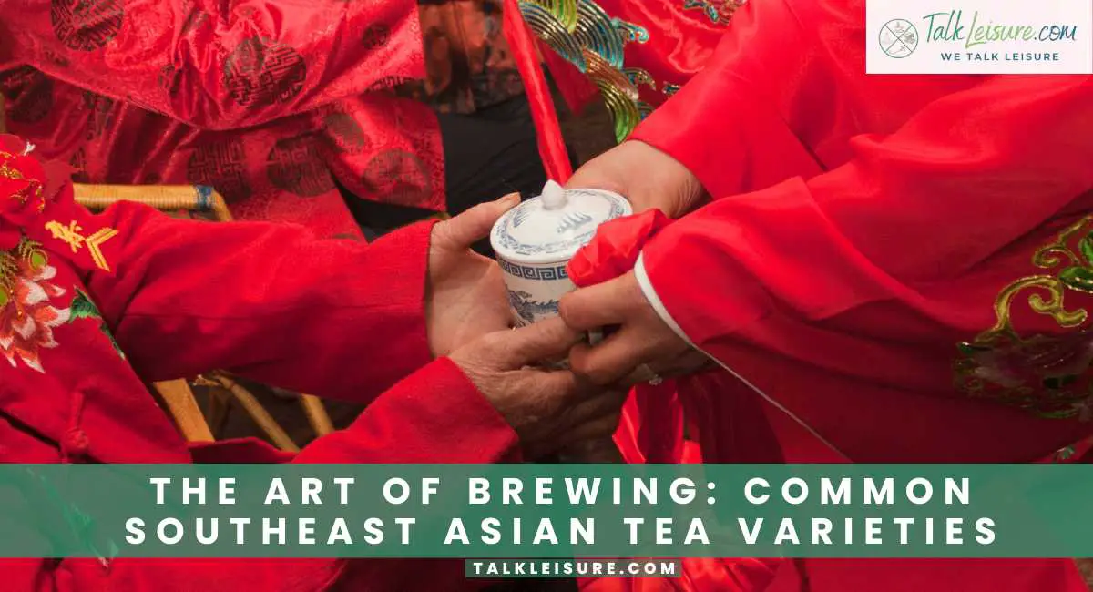A Guide to The Various Tea Ceremonies and Traditions of Southeast Asia