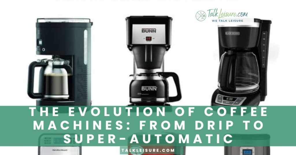 The Evolution of Coffee Machines_ From Drip to Super-Automatic