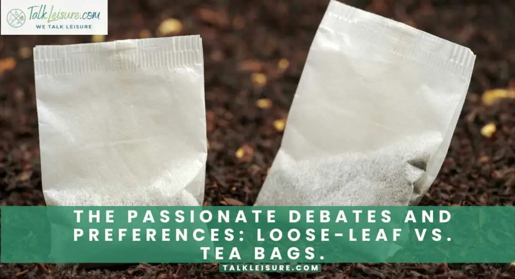 The Passionate Debates and Preferences Loose-Leaf vs. Tea Bags.
