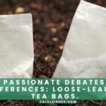The Passionate Debates and Preferences Loose-Leaf vs. Tea Bags.