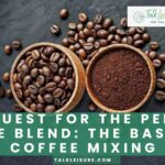 The Quest for The Perfect Coffee Blend_ The Basics of Coffee Mixing