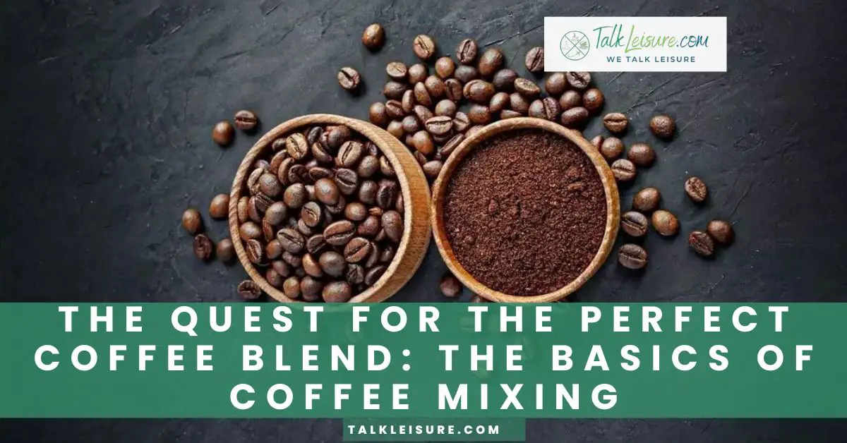 The Quest for The Perfect Coffee Blend_ The Basics of Coffee Mixing