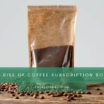 The Rise Of Coffee Subscription Boxes