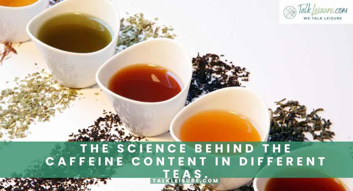 The Science Behind the Caffeine Content in Different Teas.