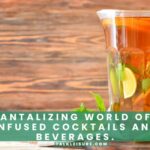 The Tantalizing World of Tea-Infused Cocktails and Beverages.