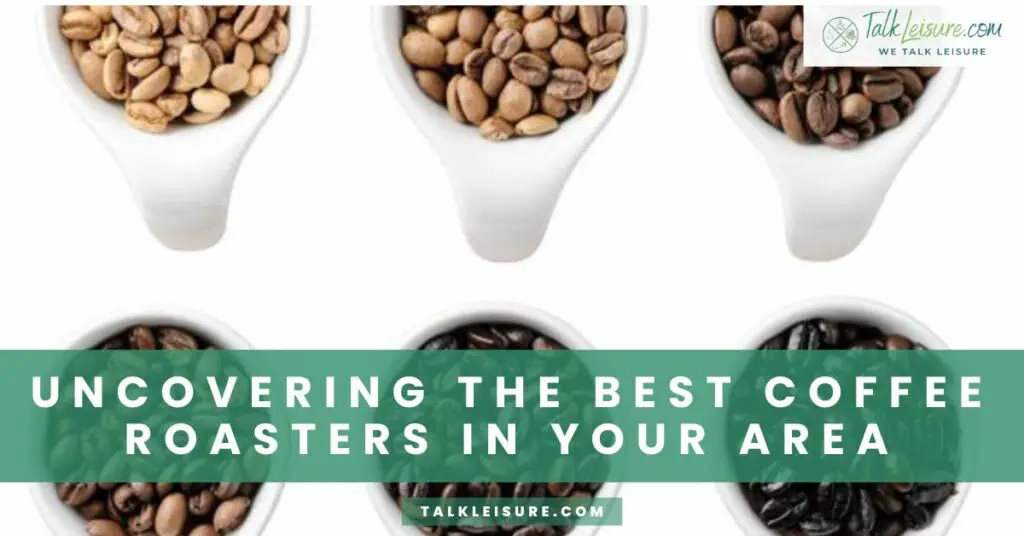Uncovering the Best Coffee Roasters in Your Area