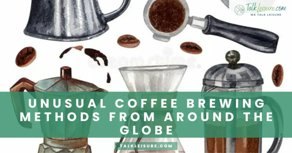 Unusual Coffee Brewing Methods From Around the Globe