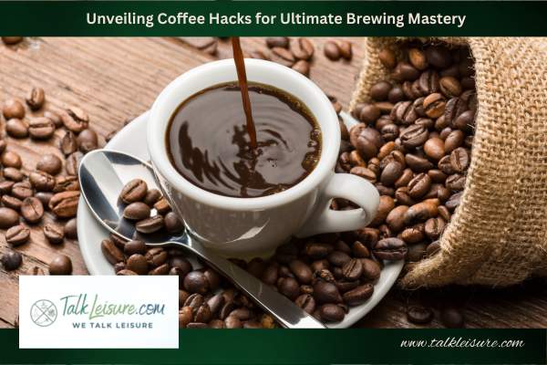 Unveiling Coffee Hacks for Ultimate Brewing Mastery