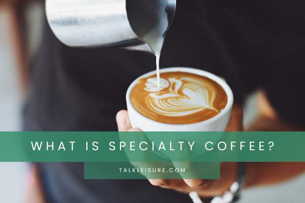 What Is Specialty Coffee?