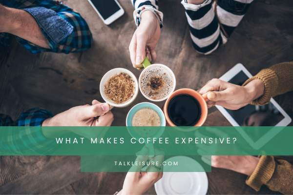 What Makes Coffee Expensive?
