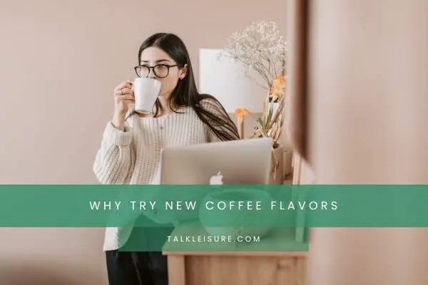 Why Try New Coffee Flavors