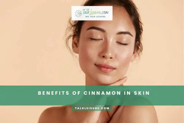 Benefits Of Cinnamon In Skin