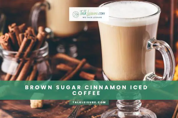 Brown Sugar Cinnamon Iced Coffee