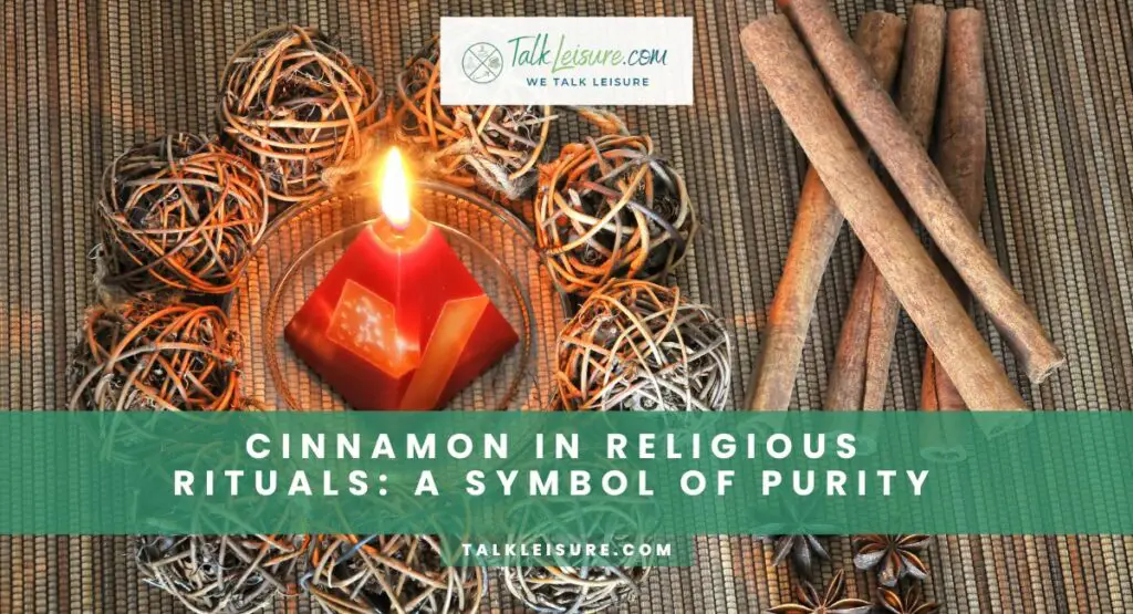 Cinnamon In Religious Rituals: A Symbol Of Purity