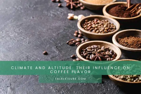 Climate And Altitude: Their Influence On Coffee Flavor